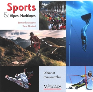 Sports & Alpes-Maritimes : d'hier et d'aujourd'hui - Bernard Maccario