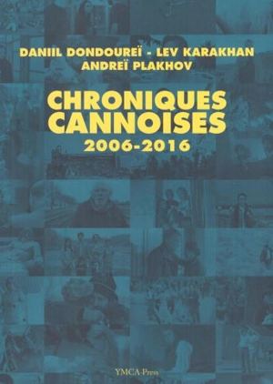 Chroniques cannoises : 2006-2016 : dialogues - Daniil Borisovič Dondurej