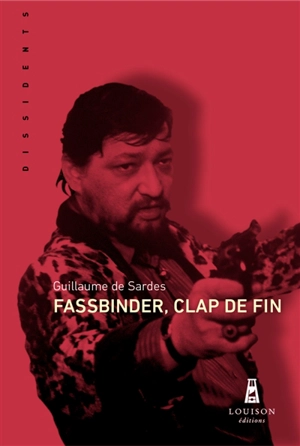 Fassbinder, clap de fin - Guillaume de Sardes