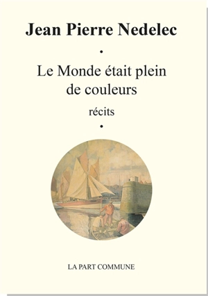 Le monde était plein de couleurs. Mercredi 1er mai : récits - Jean Pierre Nédélec