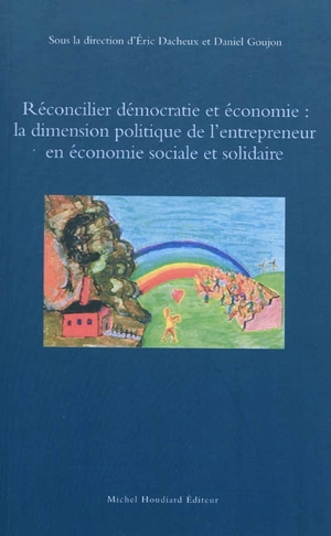 Réconcilier démocratie et économie : la dimension politique de l'entrepreneur en économie sociale et solidaire - Réseau interuniversitaire des chercheurs en économie sociale et solidaire