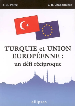 Turquie et Union européenne : un défi réciproque - Jean-Claude Verez