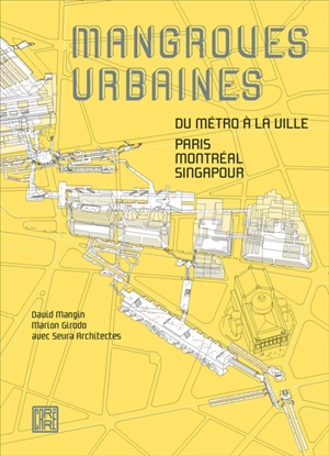 Mangroves urbaines : du métro à la ville : Paris, Montréal, Singapour - David Mangin