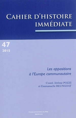 Cahier d'histoire immédiate, n° 47. Les oppositions à l'Europe communautaire