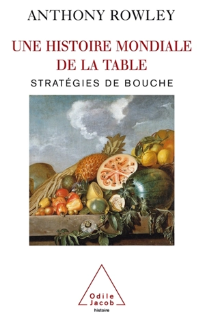 Une histoire mondiale de la table : stratégies de bouche - Anthony Rowley