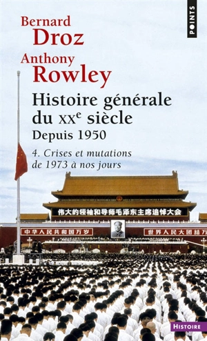 Histoire générale du XXe siècle. Vol. 4. Depuis 1950. Crises et mutations : de 1973 à nos jours - Bernard Droz