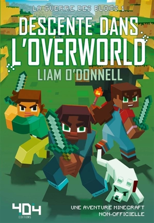 La guerre des blocs. Vol. 1. Descente dans l'Overworld - Liam O'Donnell