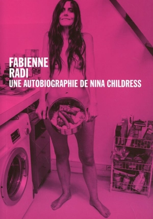 Une autobiographie de Nina Childress - Fabienne Radi