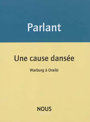 Une cause dansée : Warburg à Oraibi - Pierre Parlant