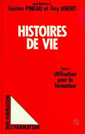 Les Histoires de vie : actes. Vol. 1. Utilisation pour la formation - COLLOQUE LES HISTOIRES DE VIE EN FORMATION (1986 ; Tours)