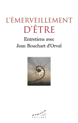 L'émerveillement d'être : entretiens avec Jean Bouchard d'Orval - Jean Bouchart d'Orval