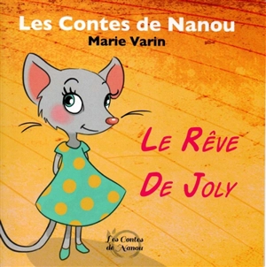 Les contes de Nanou. Le rêve de Joly - Marie Varin