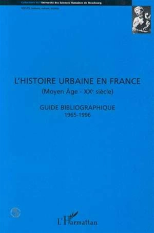 L'histoire urbaine en France : Moyen Age-XXe siècle, guide bibliographique 1965-1996 - Isabelle Backouche