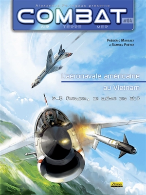 Combat : air, terre, mer. L'aéronavale américaine au Vietnam. Vol. 4. F-8 crusader, le maître des MiG - Frédéric Marsaly