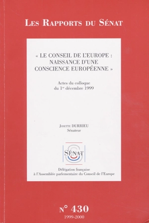 Le Conseil de l'Europe, naissance d'une conscience européenne : actes du colloque du 1er déc. 1999, Paris, Palais du Luxembourg - COLLOQUE LE CONSEIL DE L'EUROPE, NAISSANCE D'UNE CONSCIENCE EUROPÉENNE (1999 ; Paris)