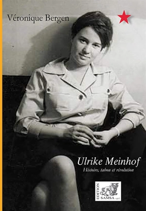 Ulrike Meinhof : histoire, tabou et révolution - Véronique Bergen