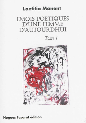 Emois poétiques d'une femme d'aujourd'hui. Vol. 1 - Loetitia Manent