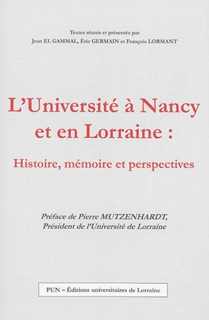 L'Université à Nancy et en Lorraine : histoire, mémoire et perspectives : actes du colloque organisé à Nancy à l'occasion du 150e anniversaire du rétablissement de la Faculté de droit