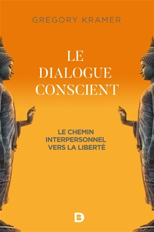 Le dialogue conscient : le chemin interpersonnel vers la liberté - Gregory Kramer