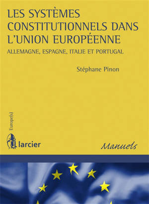 Les systèmes constitutionnels dans l'Union européenne : Allemagne, Espagne, Italie et Portugal - Stéphane Pinon