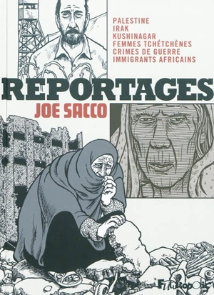 Reportages : Palestine, Irak, Kushinagar, femmes tchétchènes, crimes de guerre, immigrants africains - Joe Sacco
