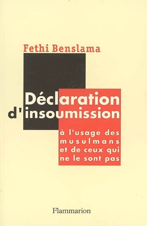 Déclaration d'insoumission : à l'usage des musulmans et de ceux qui ne le sont pas - Fethi Benslama