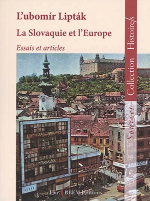 La Slovaquie et l'Europe : essais et articles - Lubomir Liptak