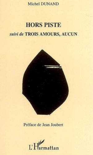 Hors piste. Trois amours, aucun - Michel Dunand