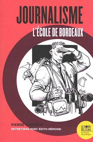 Journalisme : l'école de Bordeaux : entretiens avec Edith Rémond - Pierre Christin