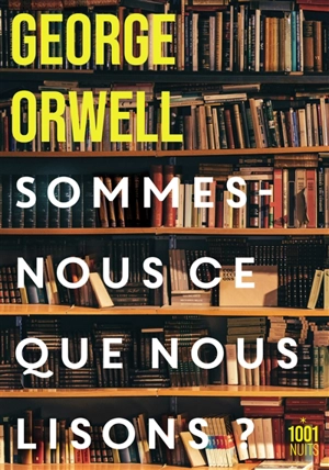 Sommes-nous ce que nous lisons ? : recueil - George Orwell