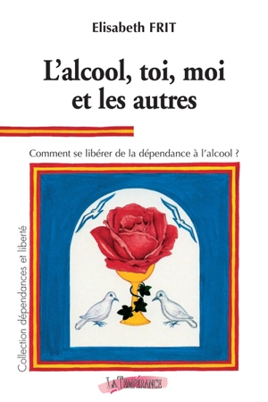 L'alcool, toi, moi et les autres : comment se libérer de la dépendance à l'alcool ? - Elisabeth Frit