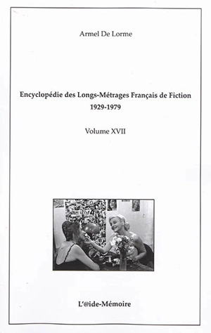 Encyclopédie des longs-métrages français de fiction : 1929-1979. Vol. 17. De Femmes à Firmin de Saint-Pataclet - Armel de Lorme