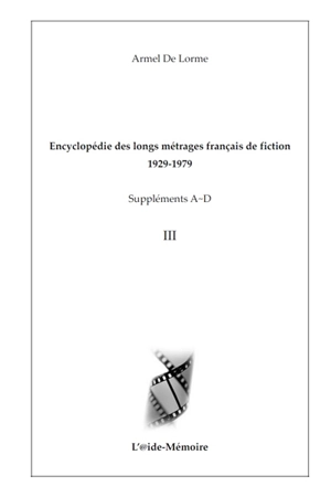 Encyclopédie des longs métrages français de fiction : 1929-1979. Suppléments A-D. Vol. 3 - Armel de Lorme