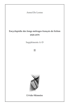 Encyclopédie des longs métrages français de fiction : 1929-1979. Suppléments A-D. Vol. 2 - Armel de Lorme