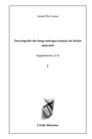 Encyclopédie des longs métrages français de fiction : 1929-1979. Suppléments A-D. Vol. 1 - Armel de Lorme