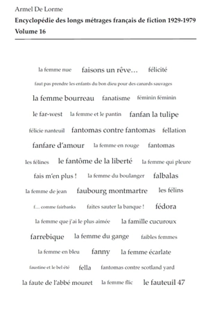 Encyclopédie des longs métrages français de fiction : 1929-1979. Vol. 16. De F... comme Fairbanks à La femme spectacle - Armel de Lorme