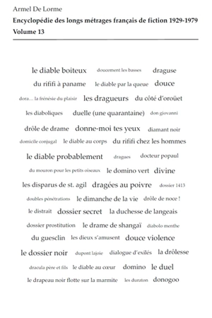 Encyclopédie des longs métrages français de fiction : 1929-1979. Vol. 13. Du Diable au coeur à Dynamite Jack - Armel de Lorme