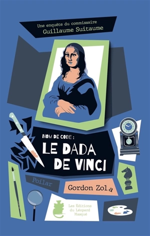 Une enquête du commissaire Guillaume Suitaume. Nom de code : le dada de Vinci - Gordon Zola