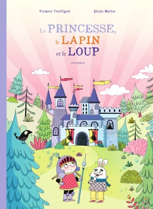 La princesse, le lapin et le loup - Violaine Troffigué