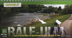 Bâle-Ulm : les rives du Rhin et du Danube à vélo, de Bâle à Ulm : 407 km, 1:70.000 - Camille Texier