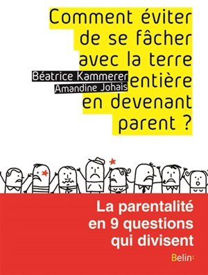 Comment éviter de se fâcher avec la terre entière en devenant parent : la parentalité en 9 questions qui divisent - Béatrice Kammerer