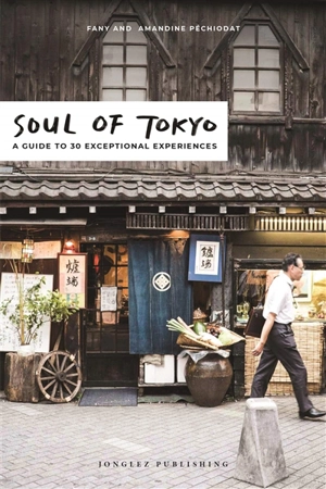 Soul of Tokyo : a guide to 30 exceptional experiences - Fany Péchiodat