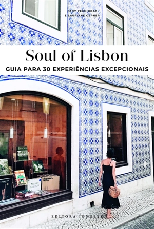 Soul of Lisbon : guia para 30 experiências excepcionais - Fany Péchiodat