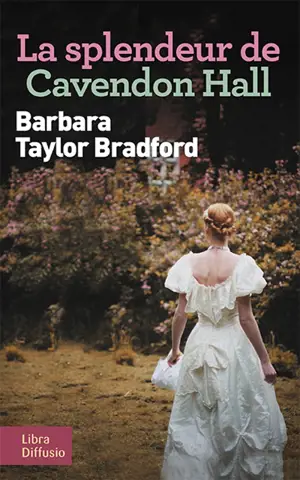 La splendeur de Cavendon Hall - Barbara Taylor Bradford