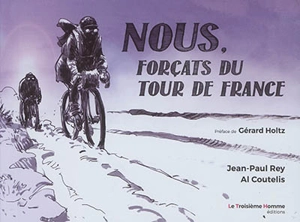 Nous, forçats du Tour de France - Jean-Paul Rey