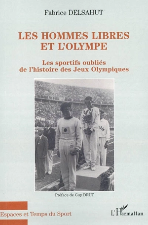 Les hommes libres et l'Olympe : les sportifs oubliés de l'histoire des jeux Olympiques - Fabrice Delsahut