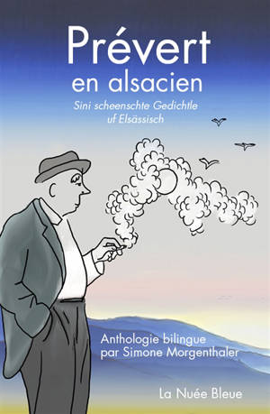 Prévert en alsacien : anthologie bilingue. Sini scheenschte Gedichtle uf Elsässisch - Jacques Prévert