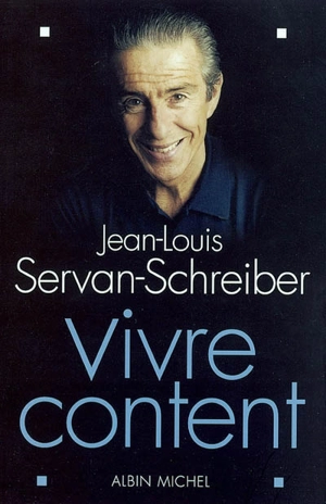 Vivre content - Jean-Louis Servan-Schreiber