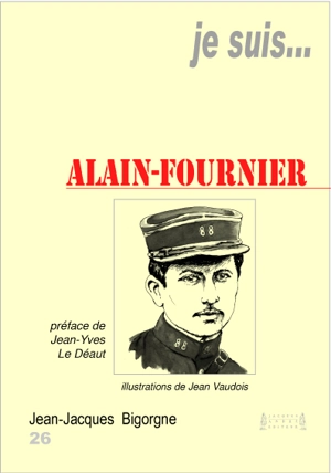 Je suis... Henri Alban Fournier dit Alain-Fournier - Jean-Jacques Bigorgne