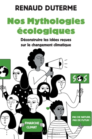 Nos mythologies écologiques : déconstruire les idées reçues sur le changement climatique - Renaud Duterme